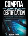 CompTIA Linux+ (Plus) Certification The Ultimate Study Guide to Ace the Exam