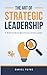 The Art of Strategic Leader...