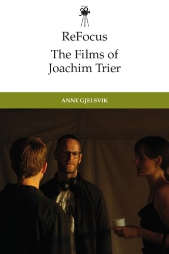 ReFocus: The Films of Joachim Trier (ReFocus: The International Directors Series)