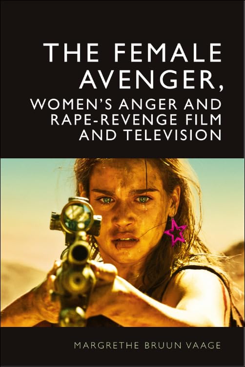 The Female Avenger, Women’s Anger and Rape-Revenge Film and Television (Hardcover)