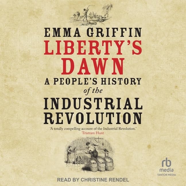 Liberty's Dawn: A People's History of the Industrial Revolution