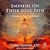 Empaths on Their Soul Path: A Guide in Your Awakening Empaths on Their Soul Path: A Guide in Your Awakening