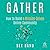 Gather: How to Build a Mission-driven Online Community