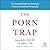 The Porn Trap: The Essentia...