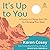 It's Up to You: A Practice to Change Your Life by Changing Your Mind