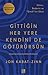 Gittiğin Her Yere Kendini de Götürürsün - Zihnin Bedenin ve Şimdi'nin Gücü