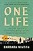 One Life The True Story of Sir Nicholas Winton and the Prague Kindertransport by Barbara Winton