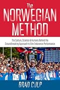 Norwegian Method: The Culture, Science, and Humans Behind the Groundbreaking Approach to Elite Endurance Performance