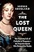 The Lost Queen: The Surprising Life of Catherine of Braganza—the Forgotten Queen Who Bridged Two Worlds