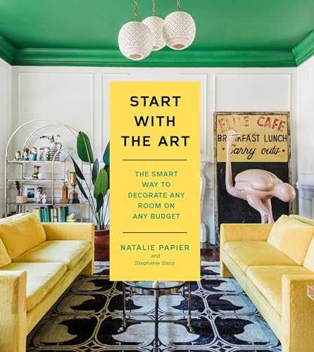 Start with the Art: The Smart Way to Decorate Any Room on Any Budget (Kindle Edition)