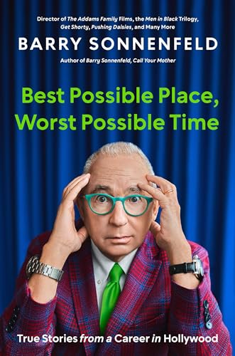 Best Possible Place, Worst Possible Time: True Stories from a Career in Hollywood (Kindle Edition)