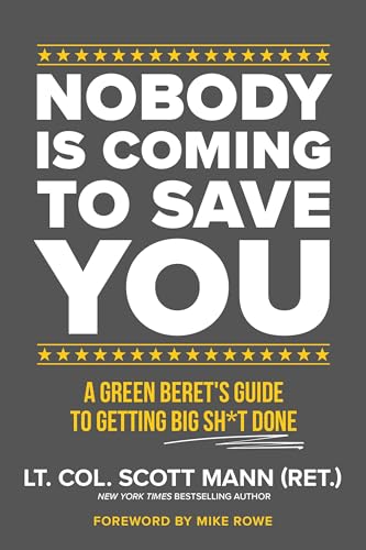 Nobody Is Coming to Save You: A Green Beret's Guide to Getting Big Sh*t Done (Kindle Edition)