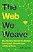 The Web We Weave: Why We Must Reclaim the Internet from Moguls, Misanthropes, and Moral Panic