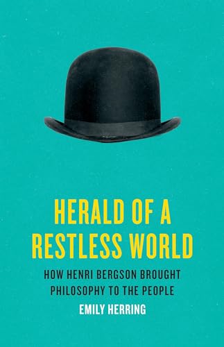 Herald of a Restless World: How Henri Bergson Brought Philosophy to the People (Kindle Edition)