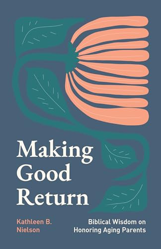 Making Good Return: Biblical Wisdom on Honoring Aging Parents (Paperback)