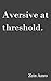 Aversive at threshold