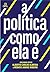 A política como ela é: diál...