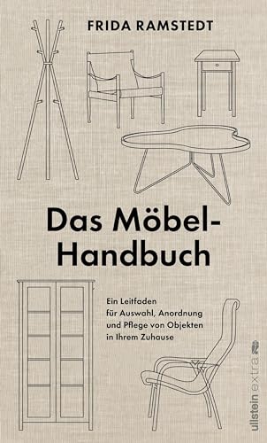 Das Möbel-Handbuch: Ein Leitfaden für Auswahl, Anordnung und Pflege von Objekten in Ihrem Zuhause | Das Handbuch der international erfolgreichen ... für jeden Haushalt findet. (German Edition)