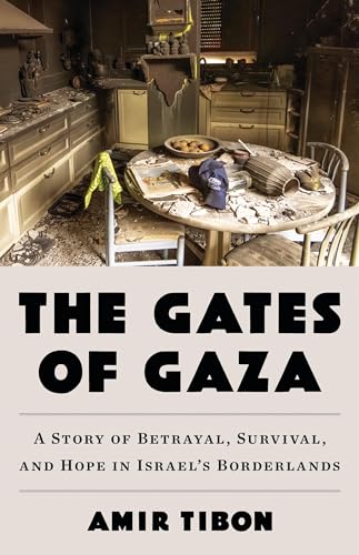 The Gates of Gaza: A Story of Betrayal, Survival, and Hope in Israel’s Borderlands (Hardcover)