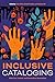 Inclusive Cataloging: Histories, Context, and Reparative Approaches (Core Monographs)