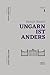Ungarn ist anders: Beiträge zur deutsch-ungarischen Verständigung, Band 1 (German Edition)