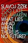 Too Late to Awaken: What Lies Ahead When There Is No Future Book cover for Too Late to Awaken: What Lies Ahead When There Is No Future