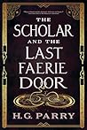 The Scholar and the Last Faerie Door Book cover for The Scholar and the Last Faerie Door