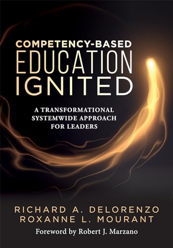 Competency-Based Education Ignited: A Transformational Systemwide Approach for Leaders (A critical road map for implementing competency-based learning)