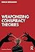 Weaponizing Conspiracy Theo...