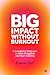 Big Impact Without Burnout by Bianca Best Big Impact Without Burnout by Bianca Best