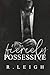 Fiercely Possessive by R Leigh