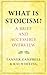 What Is Stoicism?: A Brief and Accessible Overview