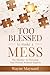 Too Blessed To Make A Mess:...