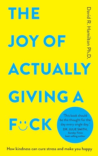 The Joy of Actually Giving a F*ck: How Kindness Can Cure Stress and Make You Happy (Paperback)