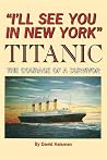 I'll See You in New York: TITANIC: The Courage of a Survivor I'll See You in New York: TITANIC: The Courage of a Survivor