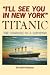 I'll See You in New York: TITANIC: The Courage of a Survivor