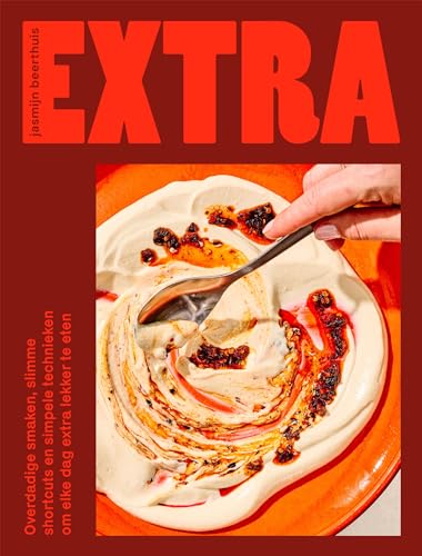 Extra: overdadige smaken, slimme shortcuts en simpele technieken om elke dag extra lekker te eten (Dutch Edition)