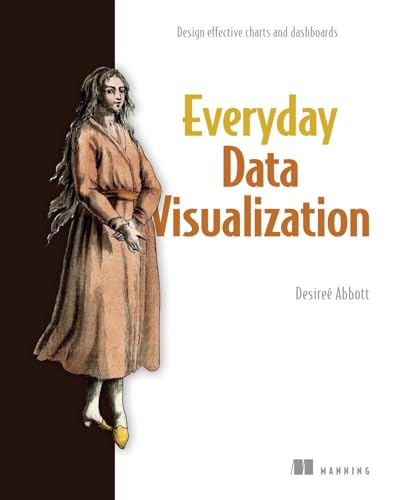 Everyday Data Visualization: Design effective charts and dashboards (Paperback)