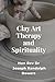Clay Art Therapy and Spirit...