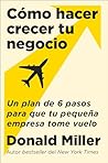 How to Grow Your Small Business Cómo hacer crecer tu negocio: Un plan de 6 pasos para que tu pequeña empresa tome vuelo (Spanish Edition)