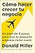 How to Grow Your Small Business Cómo hacer crecer tu negocio: Un plan de 6 pasos para que tu pequeña empresa tome vuelo (Spanish Edition)