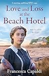 Love and Loss at the Beach Hotel by Francesca Capaldi