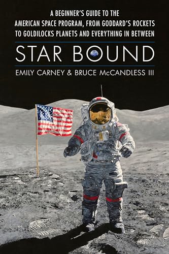 Star Bound: A Beginner's Guide to the American Space Program, from Goddard's Rockets to Goldilocks Planets and Everything in Between (Hardcover)