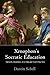 Xenophon's Socratic Education by Dustin Sebell