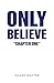 Only Believe by SHANE BAXTER