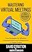 Mastering Virtual Meetings in 20 Minutes by David Stratton