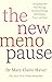 The New Menopause: Navigating Your Path Through Hormonal Change with Purpose, Power and the Facts
