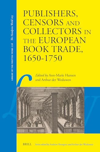 Publishers, Censors and Collectors in the European Book Trade, 1650–1750 (Library of the Written Word - The Handpress World, 126)
