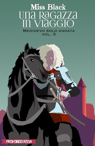 Una ragazza in viaggio: Medioevo solo andata vol. 3 (Italian Edition)