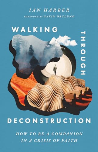 Walking Through Deconstruction: How to Be a Companion in a Crisis of Faith (Paperback)